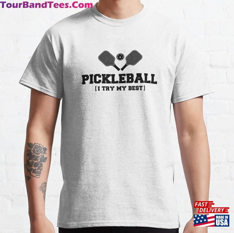 Pickleball (I Try My Best) Classic T-Shirt Unisex Hoodie 29Uf136498 – Utopia Fashion