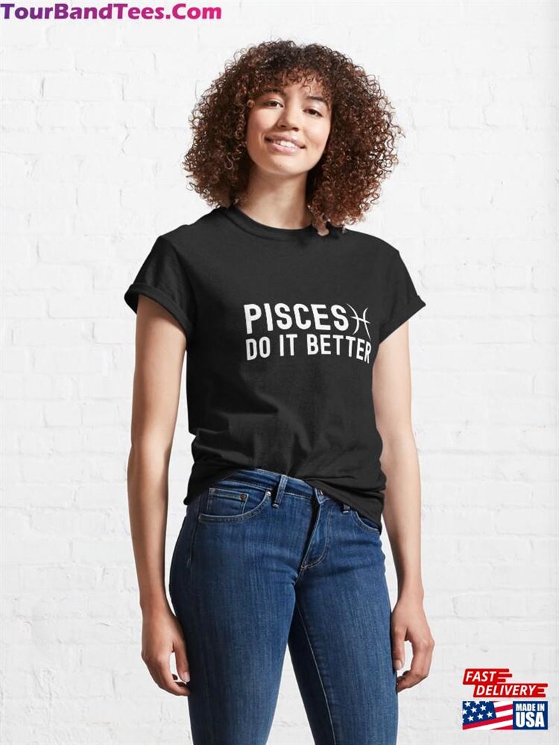 Pisces Do It Better Classic T-Shirt Sweatshirt Hoodie 29Uf124238 – Utopia Fashion