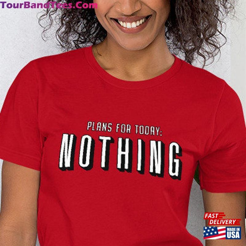 Plans For Today Nothing Unisex T-Shirt Hoodie 29Uf122662 – Utopia Fashion