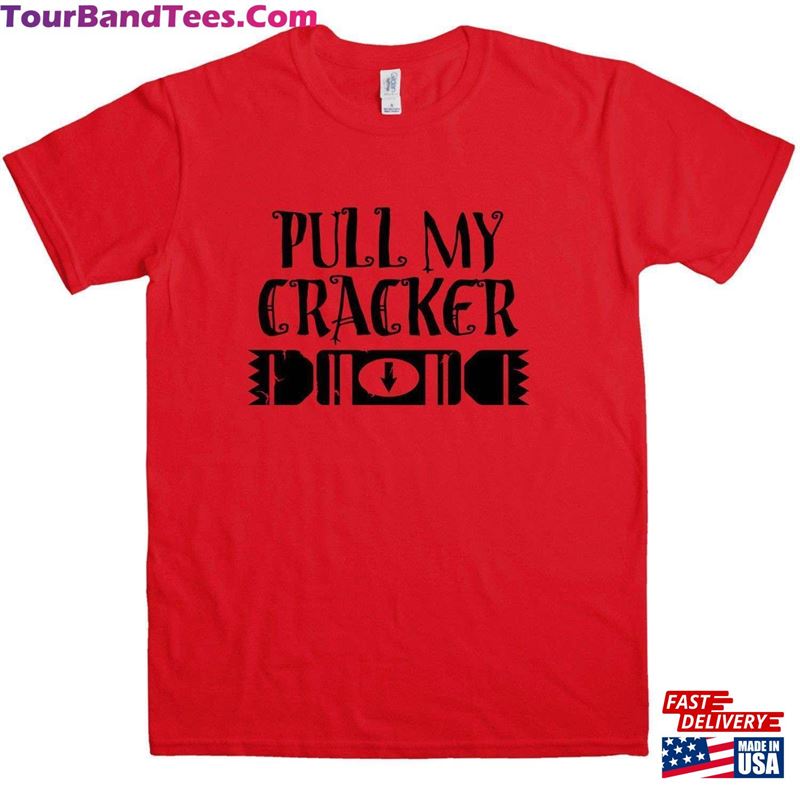 Pull My Cracker T-Shirt Unisex Classic 29Uf136572 – Utopia Fashion