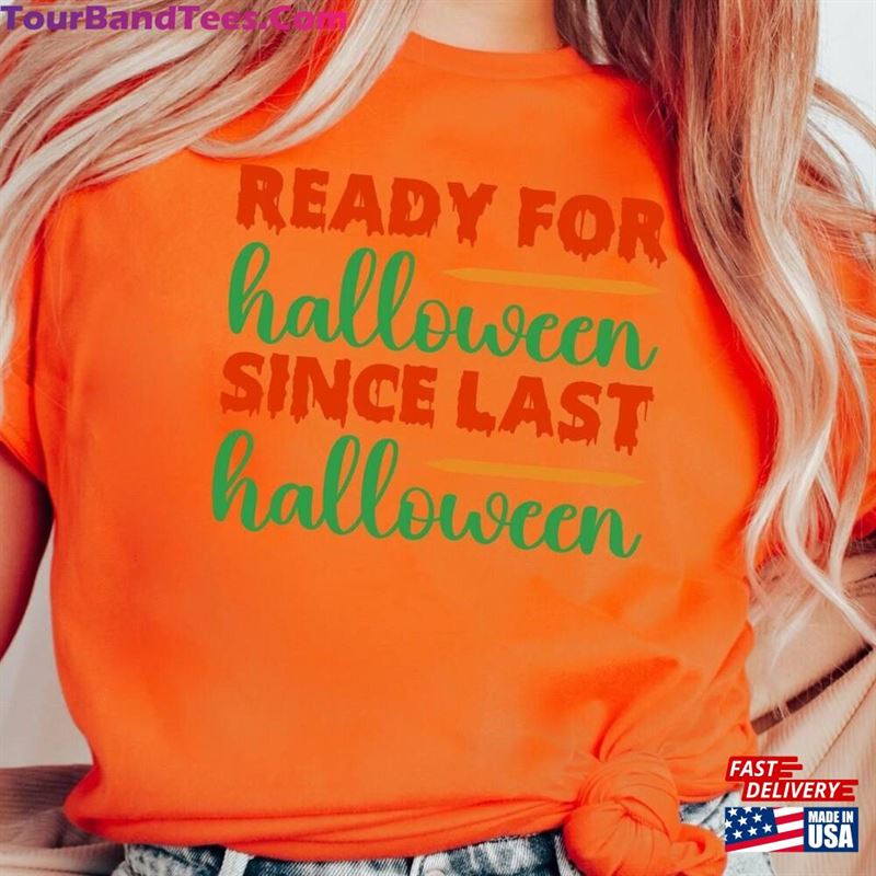 Ready For Halloween Since Last T-Shirt Unisex 29Uf131837 – Utopia Fashion