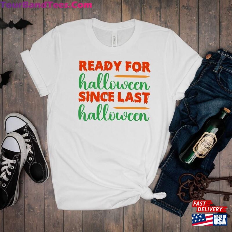 Ready For Halloween Since Last T-Shirt Unisex 29Uf131837 – Utopia Fashion