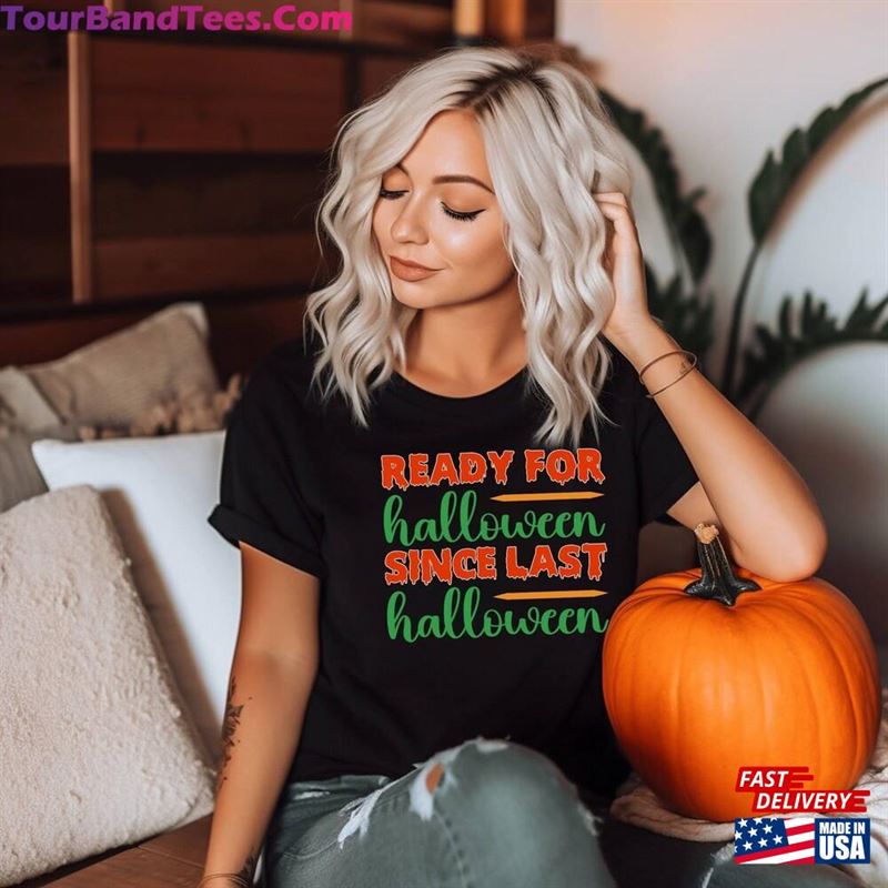 Ready For Halloween Since Last T-Shirt Unisex 29Uf131837 – Utopia Fashion