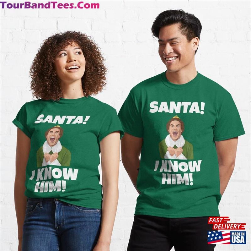 Santa! I Know Him! Elf Quote Classic T-Shirt Sweatshirt Hoodie 29Uf136824 – Utopia Fashion