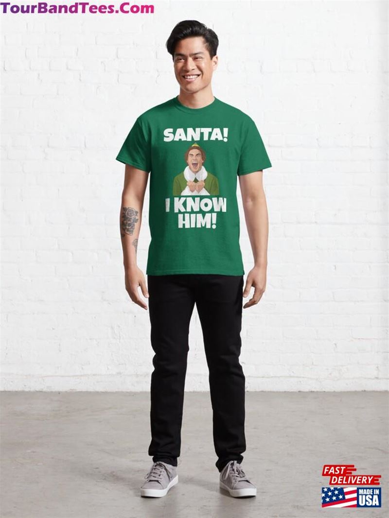 Santa! I Know Him! Elf Quote Classic T-Shirt Sweatshirt Hoodie 29Uf136824 – Utopia Fashion