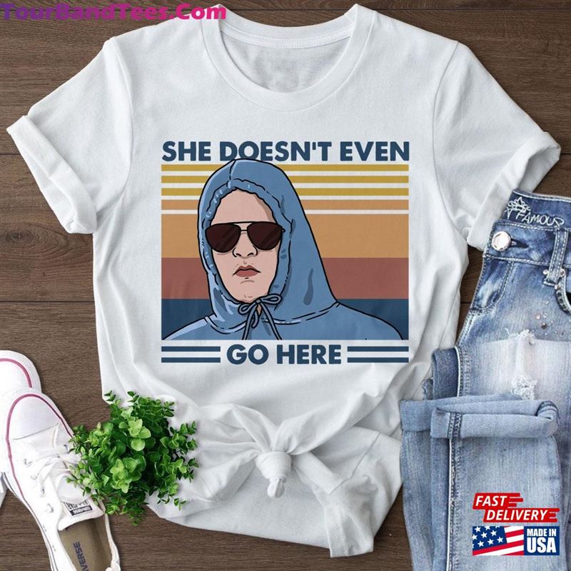 She Doesn’T Even Go Here Shirt Damiana Sweatshirt Unisex 29Uf118846 – Utopia Fashion