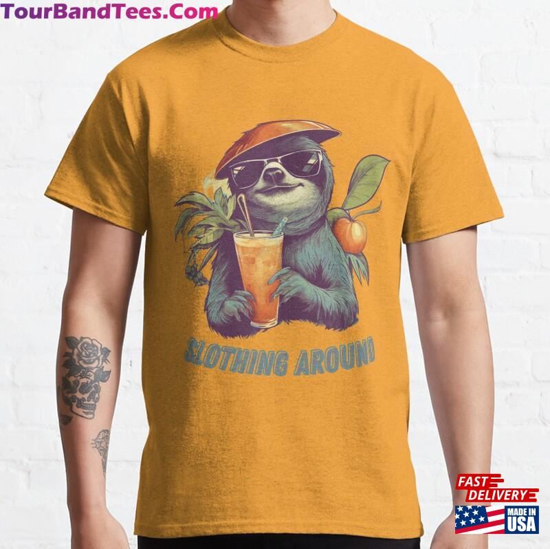 Slothing Around Funny T-Shirt For Relaxing And Chilling Out Classic 29Uf119225 – Utopia Fashion