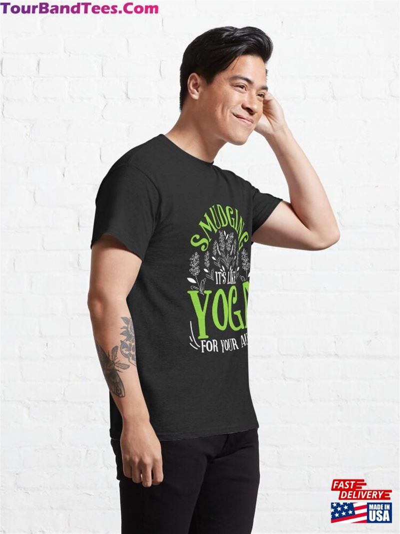 Smudging Is Like Yoga For Your Aura Classic T-Shirt Sweatshirt 29Uf123580 – Utopia Fashion