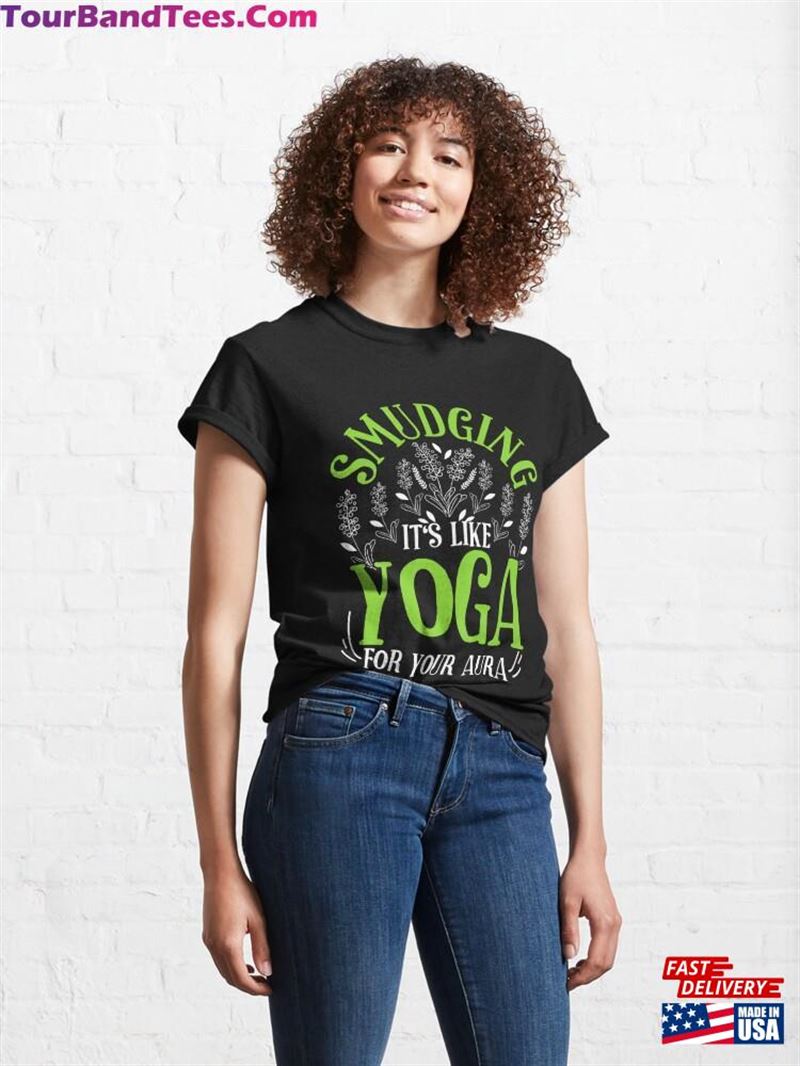 Smudging Is Like Yoga For Your Aura Classic T-Shirt Sweatshirt 29Uf123580 – Utopia Fashion