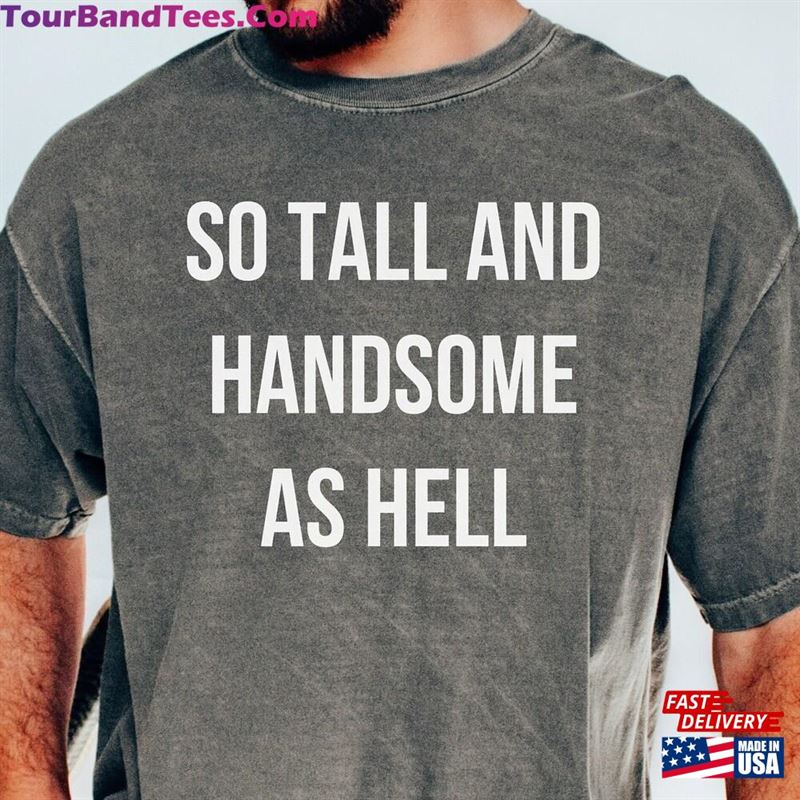 So Tall And Handsome As Hell Swiftie Shirt Eras Tour Movie T-Shirt Taylor Classic 29Uf123867 – Utopia Fashion