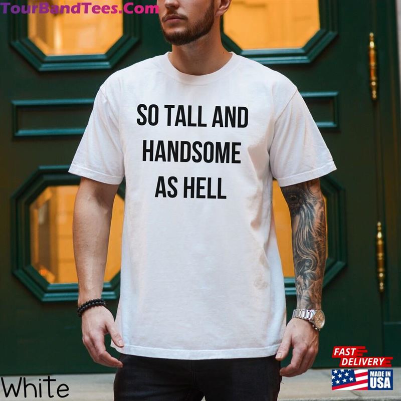 So Tall And Handsome As Hell Swiftie Shirt Eras Tour Movie T-Shirt Taylor Classic 29Uf123867 – Utopia Fashion