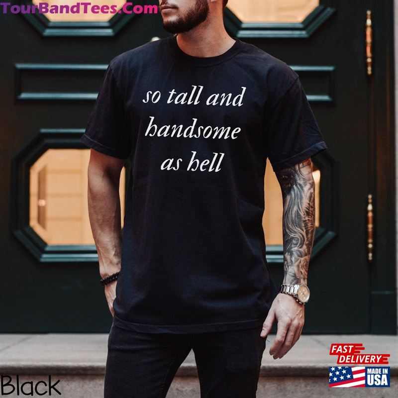 So Tall And Handsome As Hell Swiftie Shirt Eras Tour Movie T-Shirt Taylor Hoodie Unisex 29Uf124135 – Utopia Fashion