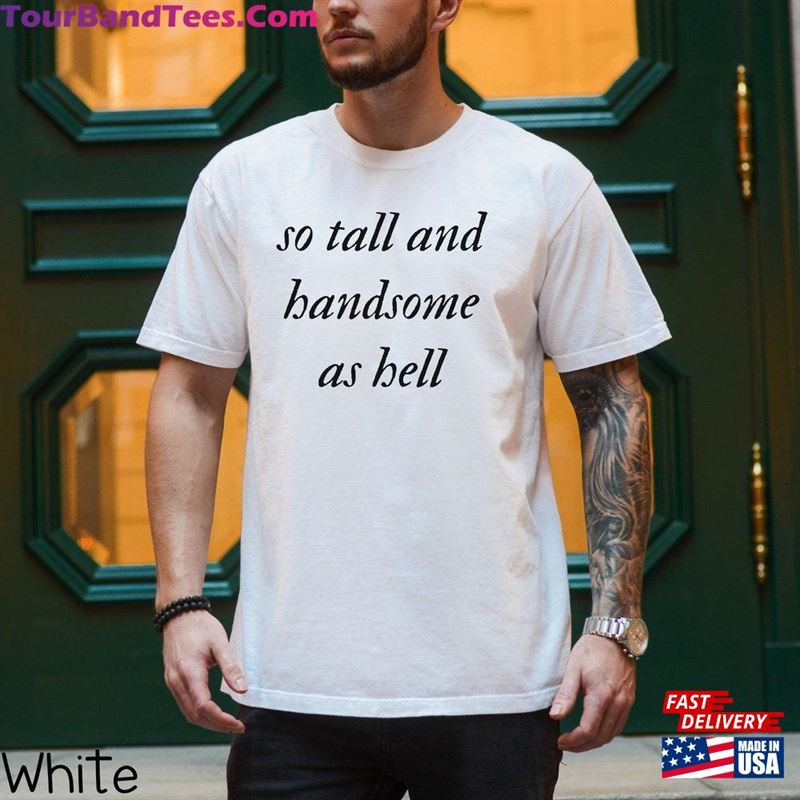 So Tall And Handsome As Hell Swiftie Shirt Eras Tour Movie T-Shirt Taylor Hoodie Unisex 29Uf124135 – Utopia Fashion