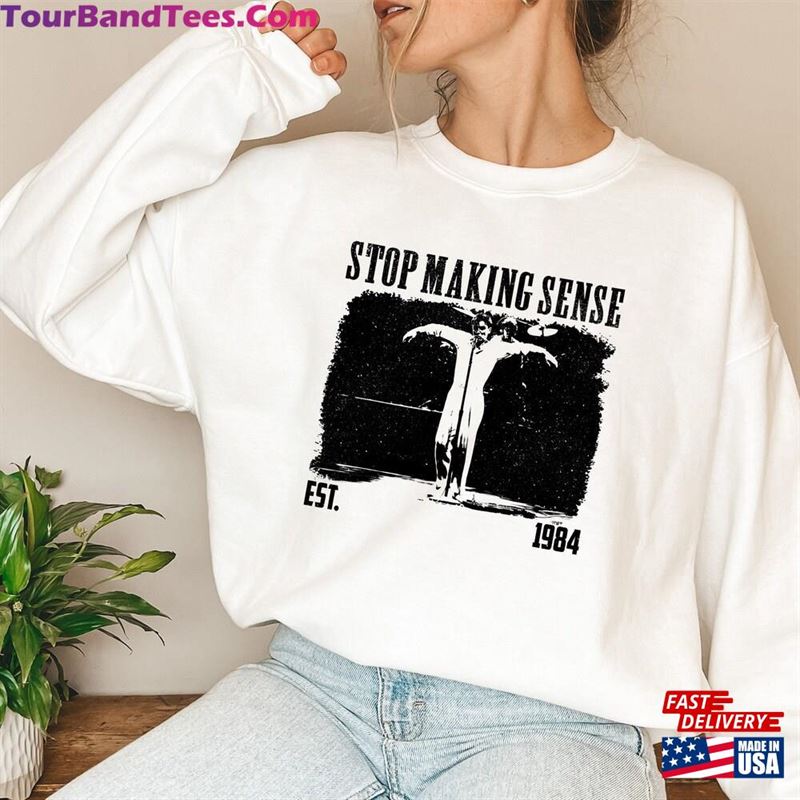 Stop Making Sense Sweatshirt Shirt Classic 29Uf123688 – Utopia Fashion