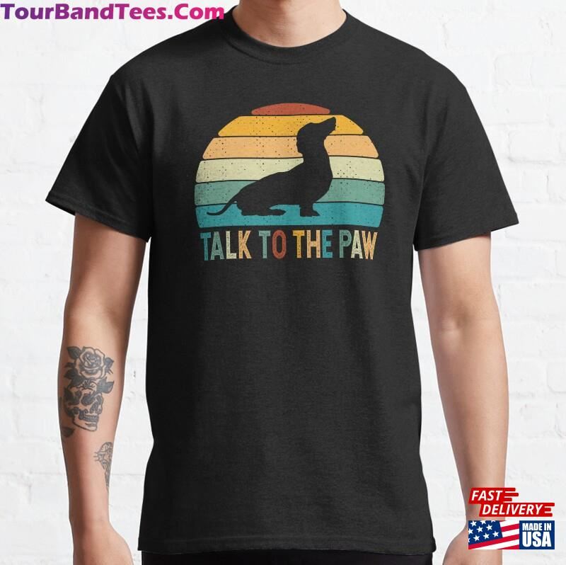 Talk To The Paw Funny Dachshund Classic T-Shirt Hoodie Sweatshirt 29Uf118399 – Utopia Fashion