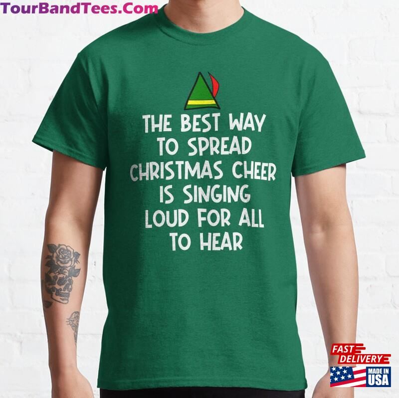 The Best Way To Spread Christmas Cheer Is Singing Loud For All Hear Elf Quote Classic T-Shirt Sweatshirt Unisex 29Uf136852 – Utopia Fashion