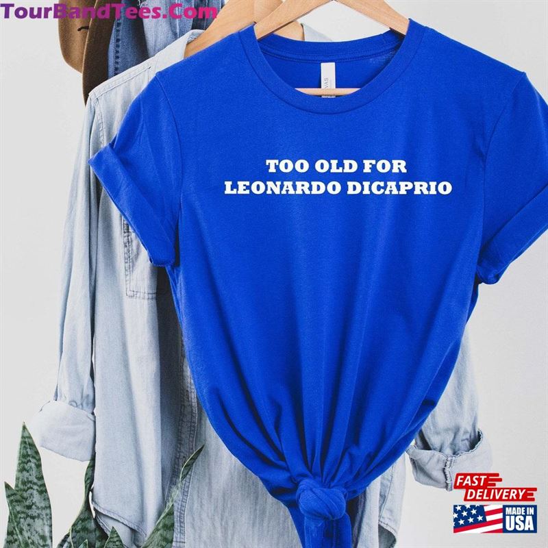 Too Old For Leo Dicaprio Shirt 25Th 26Th Birthday Gift Tee Pop Culture T-Shirt Queen Hoodie 29Uf131823 – Utopia Fashion