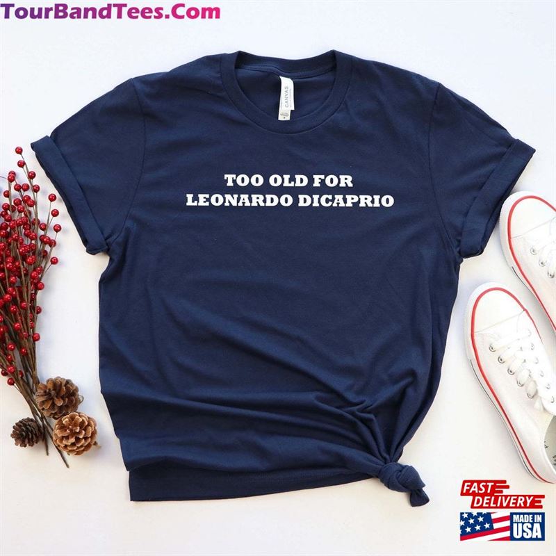 Too Old For Leo Dicaprio Shirt 25Th 26Th Birthday Gift Tee Pop Culture T-Shirt Queen Hoodie 29Uf131823 – Utopia Fashion