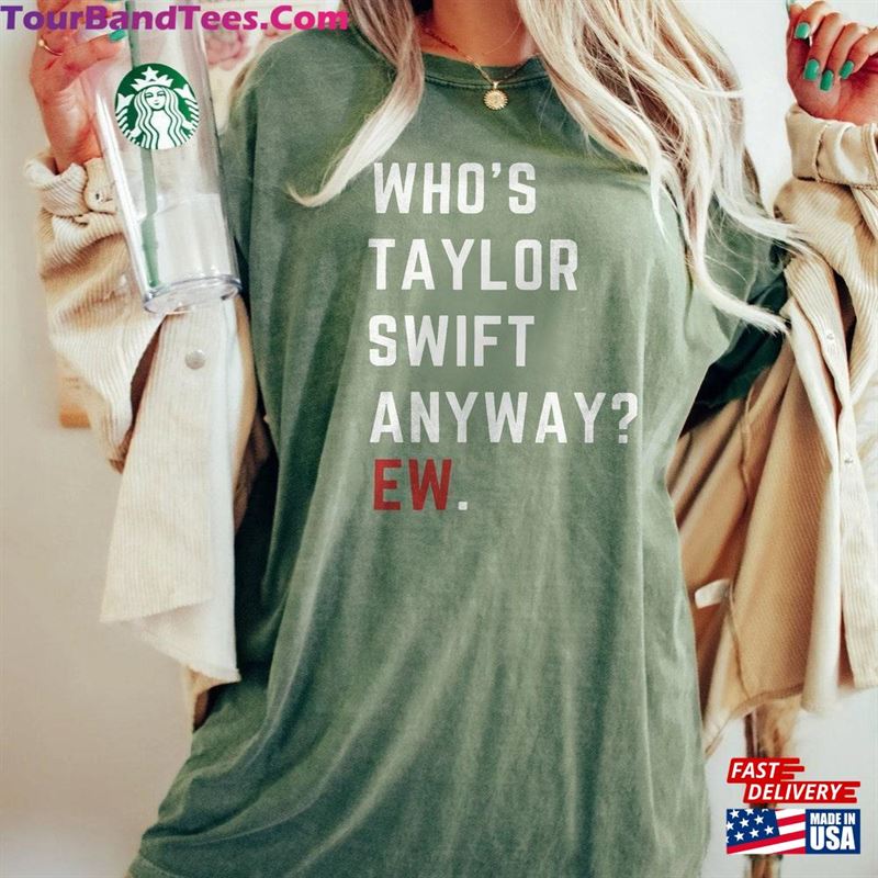 Vintage Whos Taylor Swift Anyway Ew Shirt Retro The Eras Tour T-Shirt Sweatshirt 29Uf122770 – Utopia Fashion