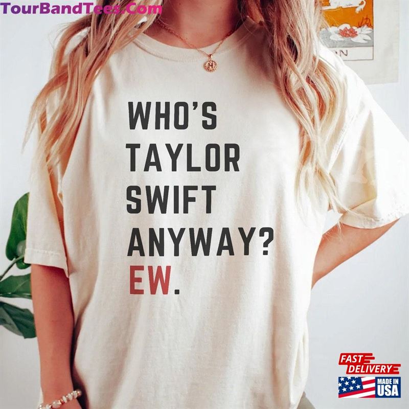 Vintage Whos Taylor Swift Anyway Ew Shirt Retro The Eras Tour T-Shirt Sweatshirt 29Uf122770 – Utopia Fashion