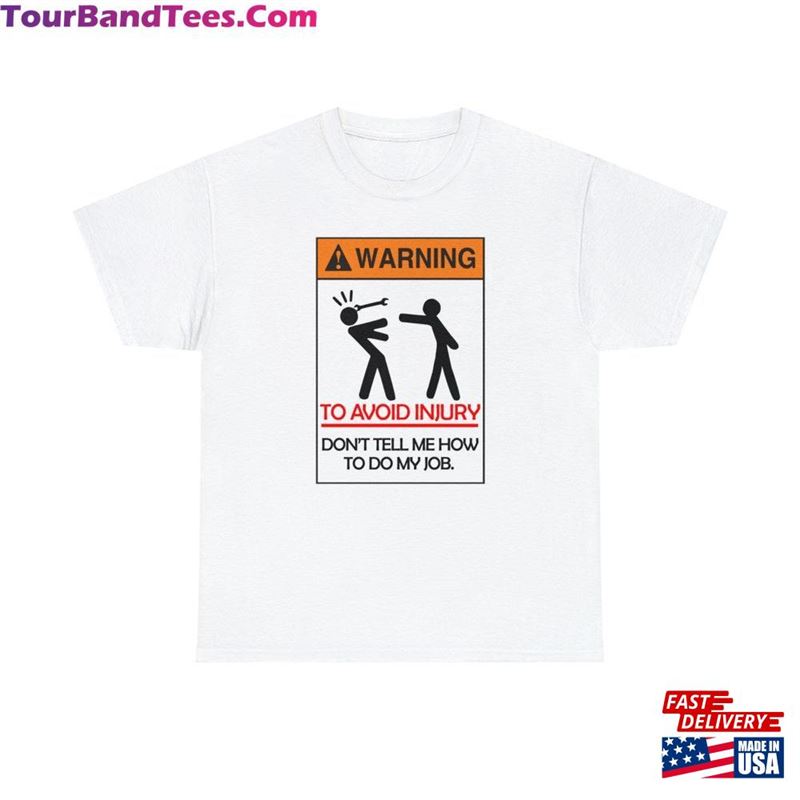 Warning To Avoid Injury Dont Tell Me How Do My Job Tee Funny Construction T-Shirt Hoodie 29Uf119126 – Utopia Fashion