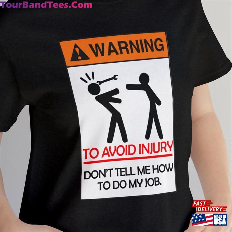 Warning To Avoid Injury Dont Tell Me How Do My Job Tee Funny Construction T-Shirt Hoodie 29Uf119126 – Utopia Fashion