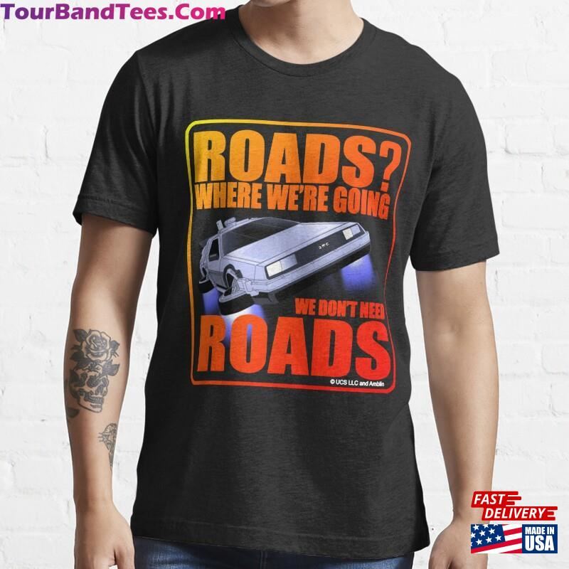 We Don’T Need Roads Back To The Future Essential T-Shirt Sweatshirt Unisex 29Uf141639 – Utopia Fashion