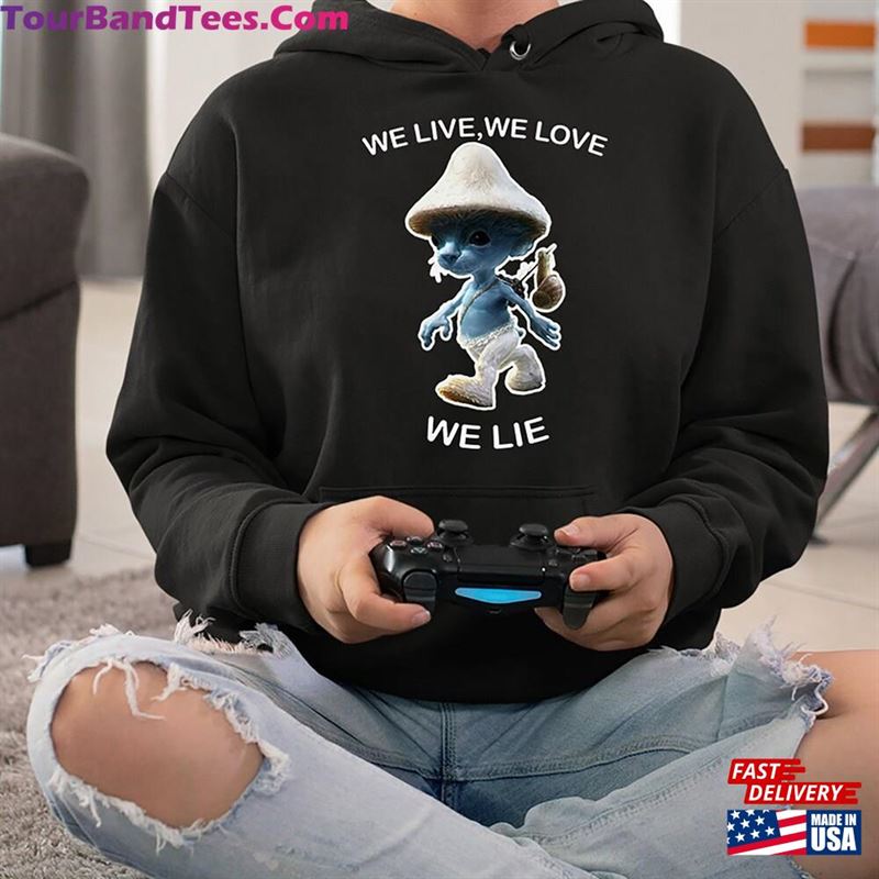 We Live Love Lie Cat Smurf Meme Hoodie Trending T-Shirt Unisex 29Uf124410 – Utopia Fashion