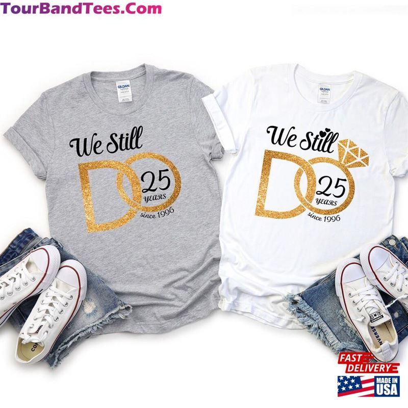 We Still Do Custom Shirt Wedding T-Shirt Personalized Anniversary Shirts Unisex 29Uf119109 – Utopia Fashion