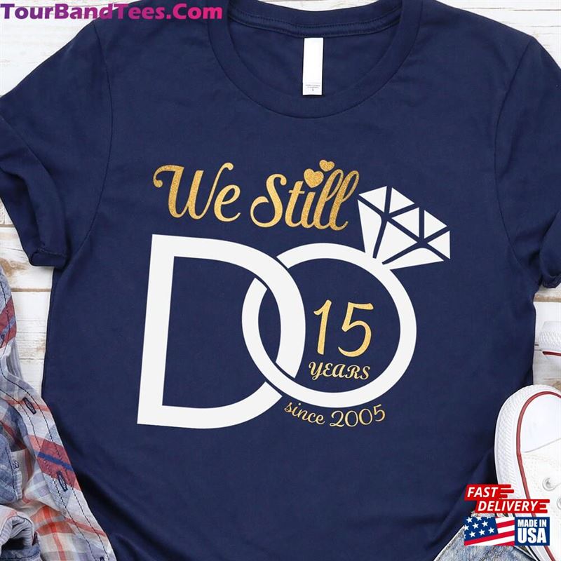 We Still Do Custom Shirt Wedding T-Shirt Personalized Anniversary Shirts Unisex 29Uf119109 – Utopia Fashion