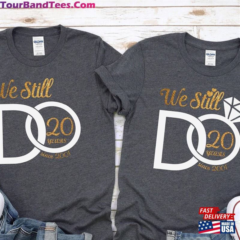 We Still Do Custom Shirt Wedding T-Shirt Personalized Anniversary Shirts Unisex 29Uf119109 – Utopia Fashion