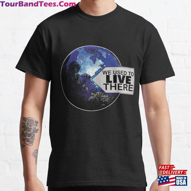 We Used To Live There Classic T-Shirt Unisex 29Uf123049 – Utopia Fashion