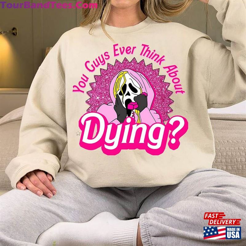 You Guys Ever Think About Dying Sweatshirt Ghostface Barbie Shirt Horror Movie Unisex Hoodie 29Uf136814 – Utopia Fashion