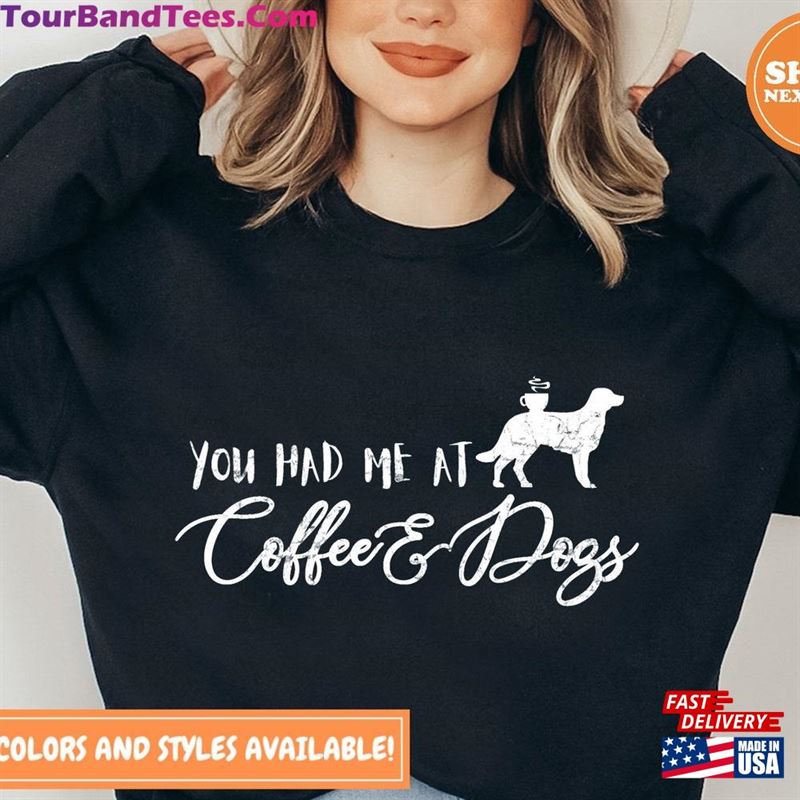 You Had Me At Coffee And Dogs Crewneck Sweatshirt Hoodie 29Uf123269 – Utopia Fashion