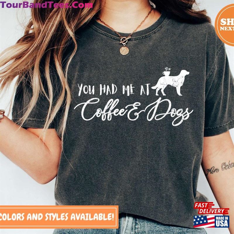 You Had Me At Coffee And Dogs T-Shirt Unisex 29Uf123294 – Utopia Fashion