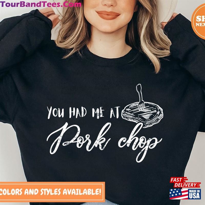 You Had Me At Pork Chop Crewneck Sweatshirt T-Shirt Classic 29Uf122647 – Utopia Fashion