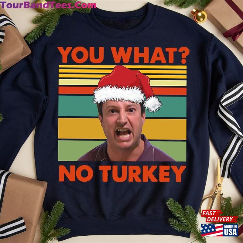 You What No Turkey Christmas Shirt Mark Corrigan Sweatshirt T-Shirt Hoodie 29Uf122229 – Utopia Fashion