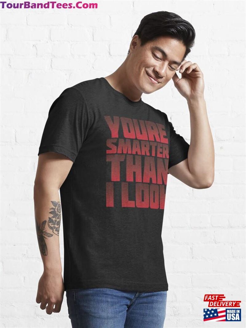 You’Re Smarter Than I Look Essential T-Shirt Hoodie Unisex 29Uf141496 – Utopia Fashion