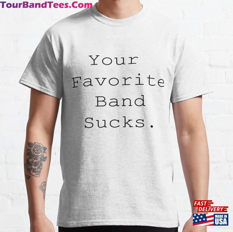 Your Favorite Band Sucks Classic T-Shirt Hoodie Sweatshirt 29Uf122289 – Utopia Fashion